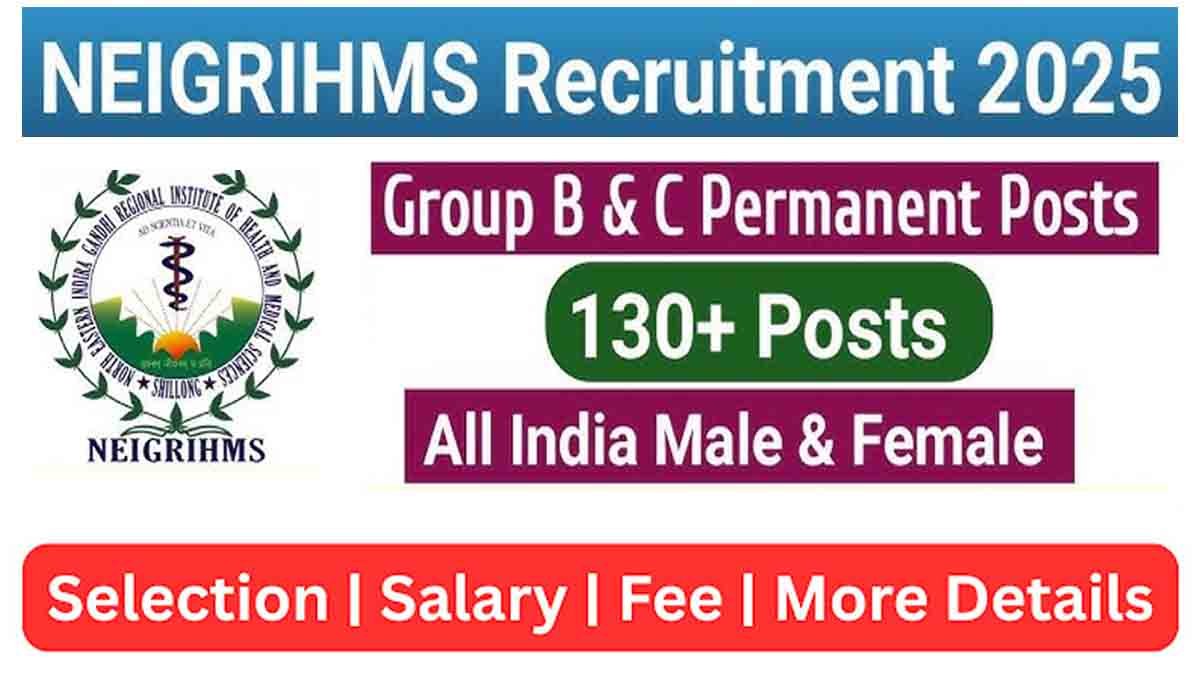NEIGRIHMS Recruitment 2025 - 130 Job Vacancies Apply Online