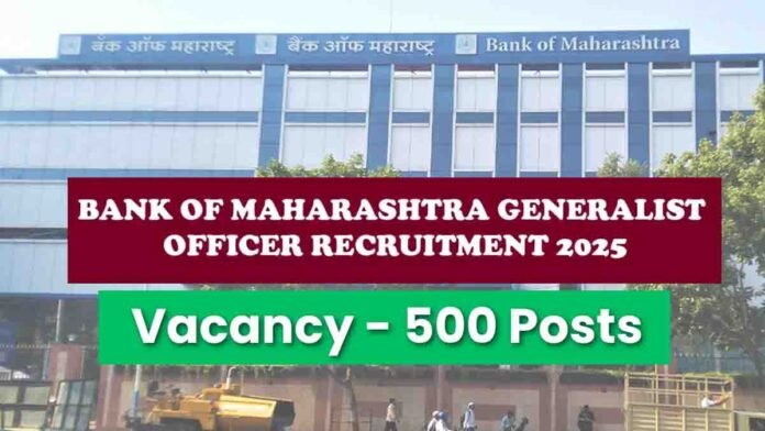 Bank of Maharashtra Recruitment 2025 – Apply Online for 500 Generalist Officer (Scale II) Vacancies, Eligibility, Salary & Last Date August 30
