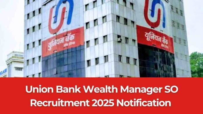 Union Bank Recruitment 2025 - Apply for 250 Wealth Manager Posts