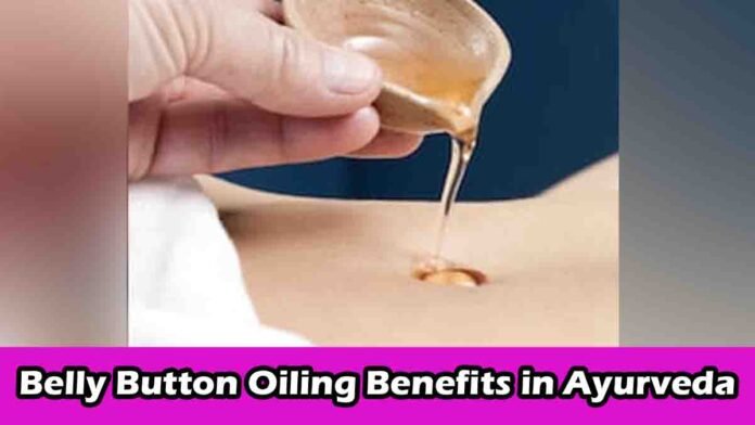 Belly Button Oiling Benefits in Ayurveda – Nabhi Chikitsa Explained