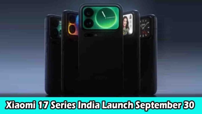 Xiaomi 17 Series India launch September 30 – Xiaomi 17, 17 Pro, 17 Pro Max with Magic Back Screen, powerful battery, fast charging and advanced triple camera setup