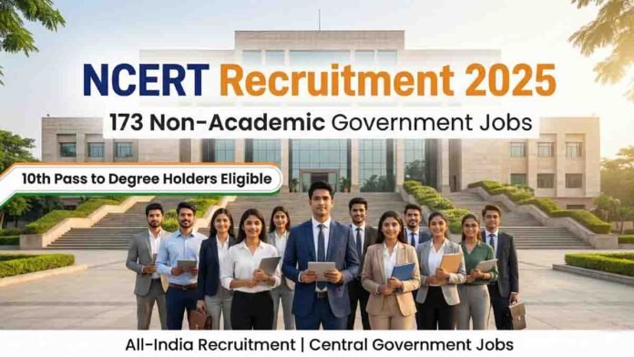 NCERT Non-Academic Recruitment 2025 notification for 173 vacancies from 10th pass to graduates