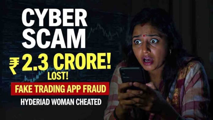 Cyber crime case in Hyderabad where woman lost ₹2.3 crore through fake trading app scam