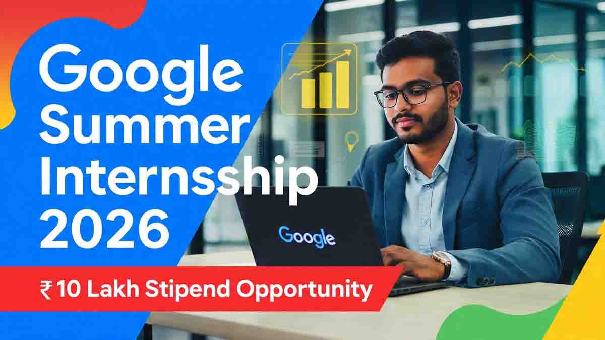 Google Summer Internship 2026 program offering students up to ₹10 lakh stipend