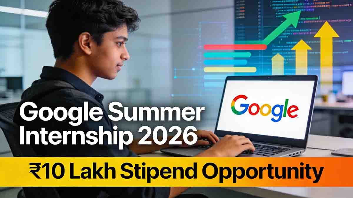 Google Summer Internship 2026 program offering students up to ₹10 lakh stipend