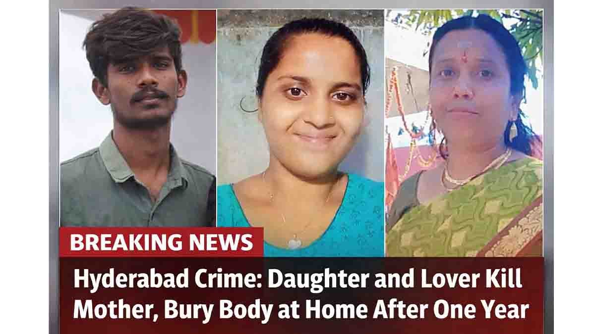 Hyderabad Crime case shocks city as daughter and lover kill mother and hide body for a year
